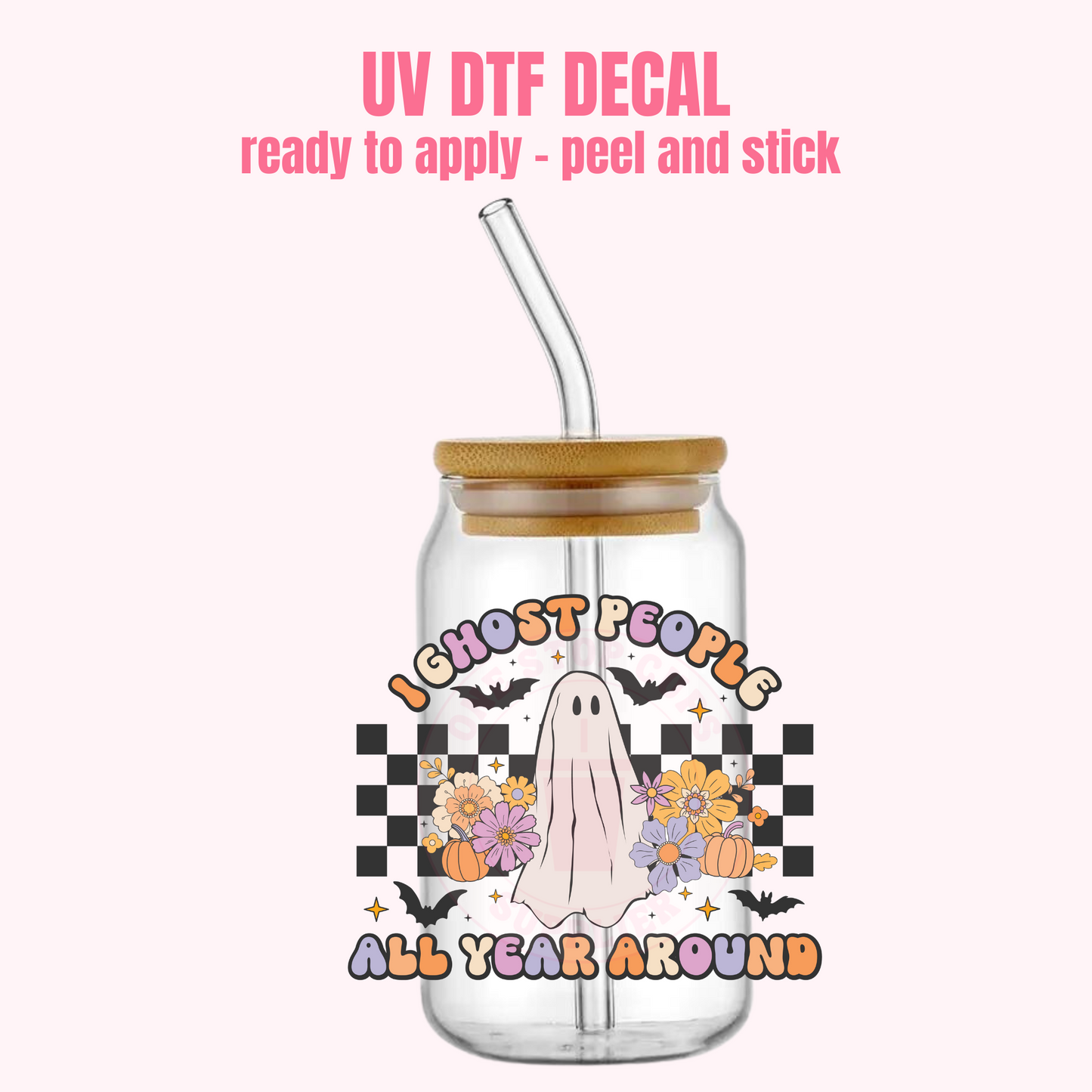 UV DTF DECAL I Ghost people all year around #213