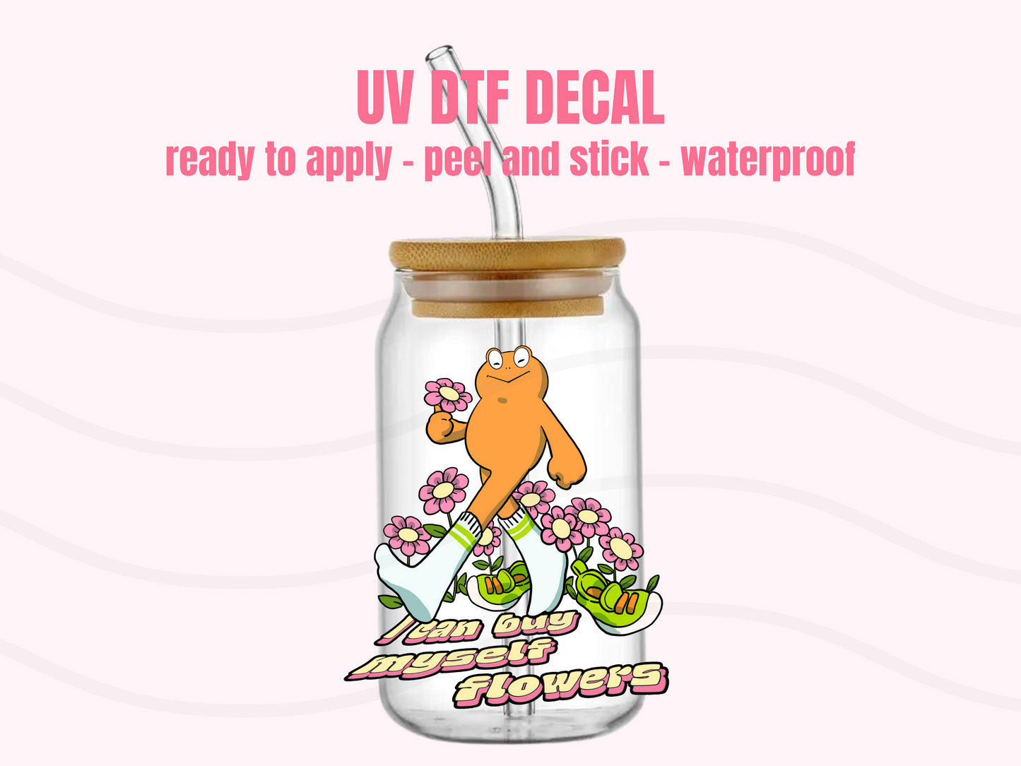UV DTF DECAL I can buy Myself Flower#111