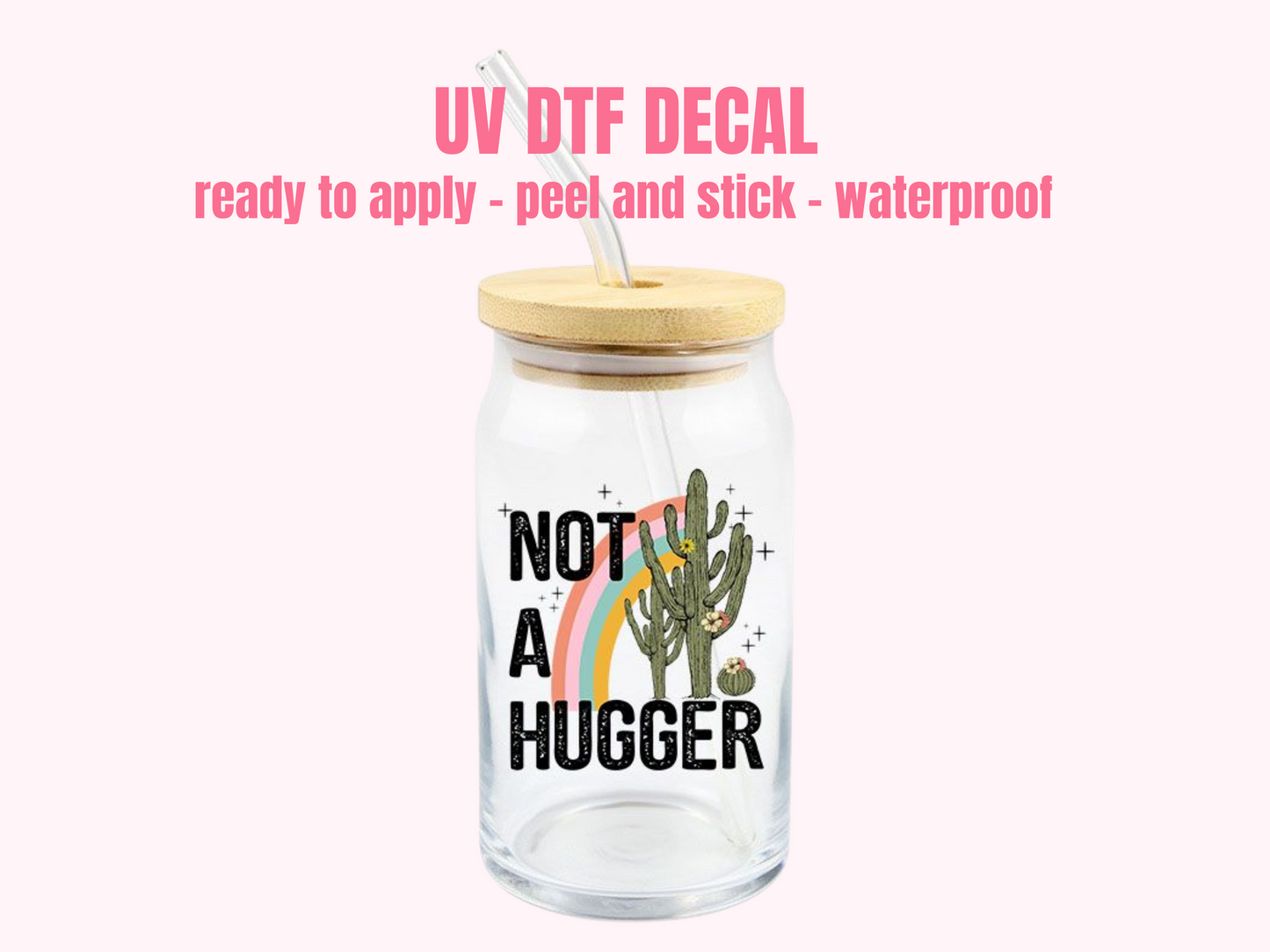 UV DTF DECAL Not a Hugger #079