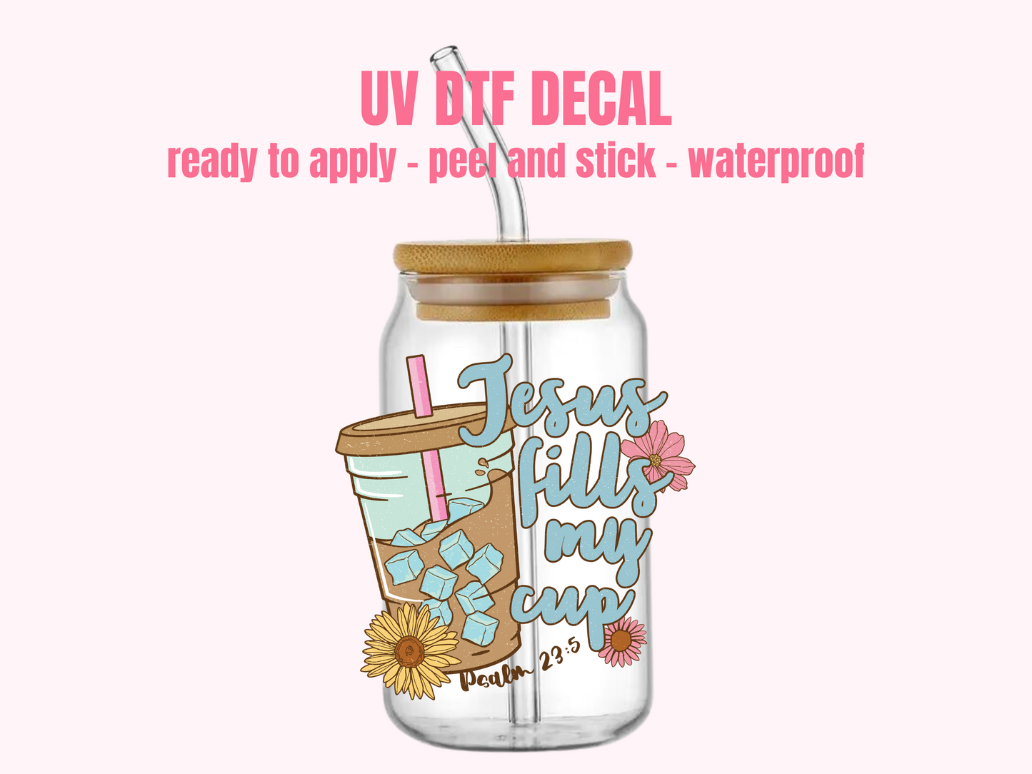 UV DTF DECAL Jesus Fill my Cup #131