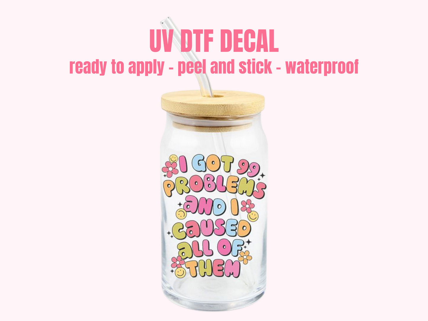 UV DTF DECAL Got 99 Problems #88