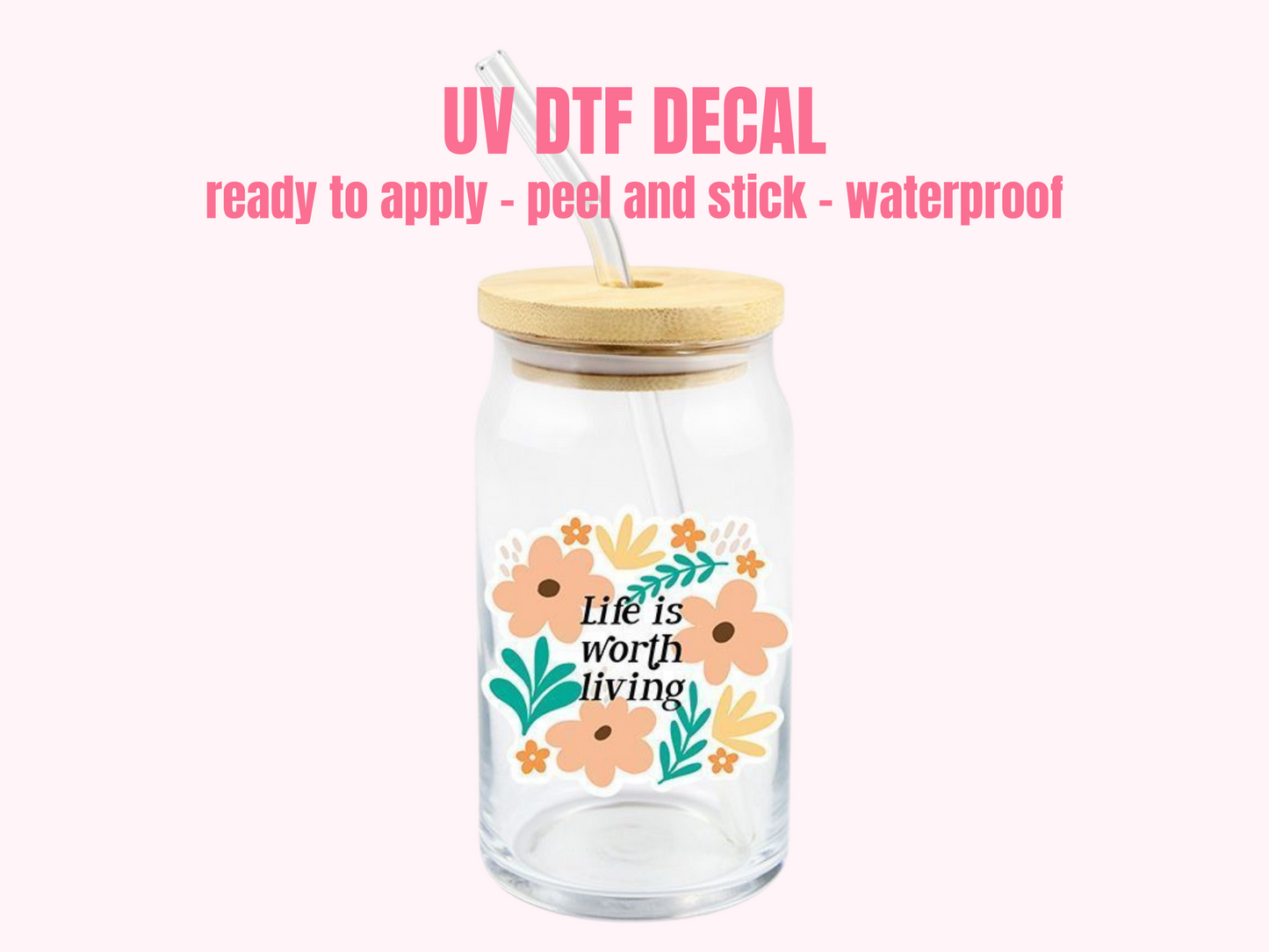 UV DTF DECAL Life is worth living #086