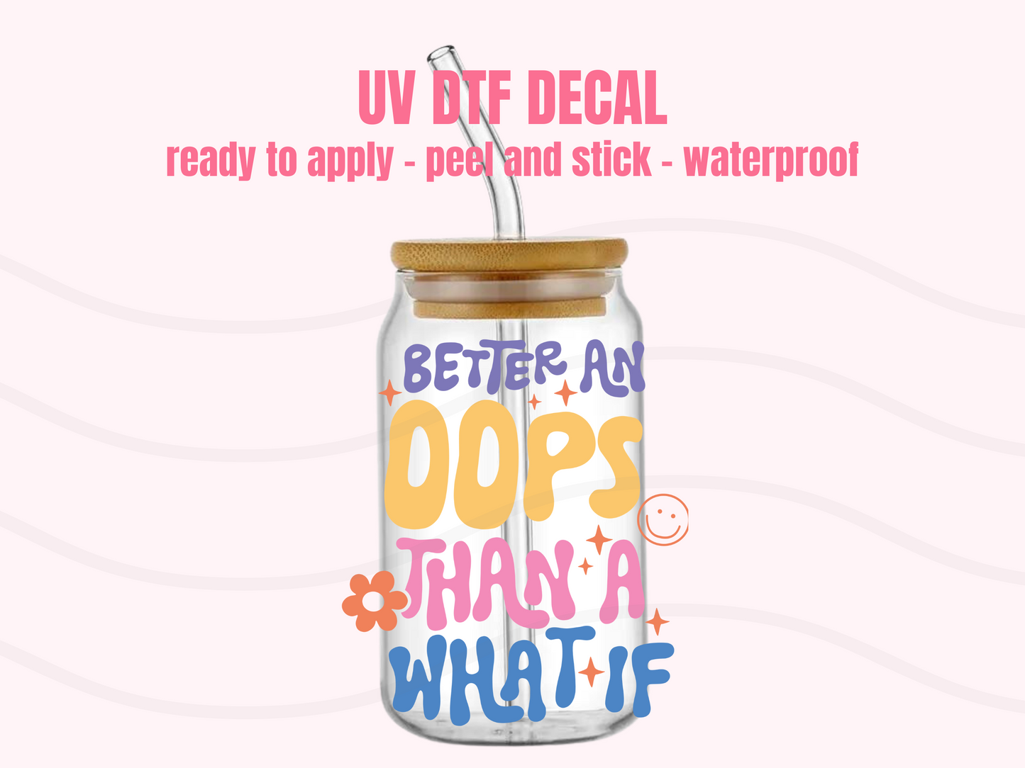 UV DTF DECAL Better an oops than a what if #120