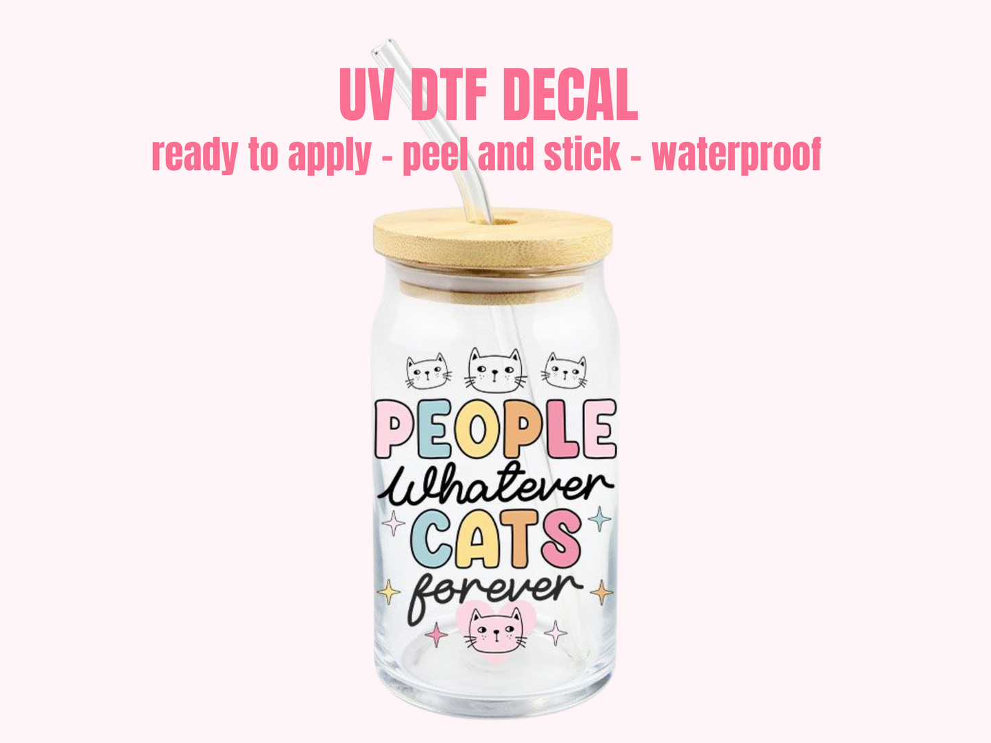 UV DTF DECAL People Whatever Cats Forever #069