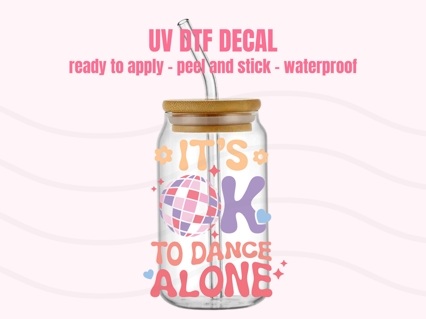 UV DTF DECAL It's OK to dance alone #116