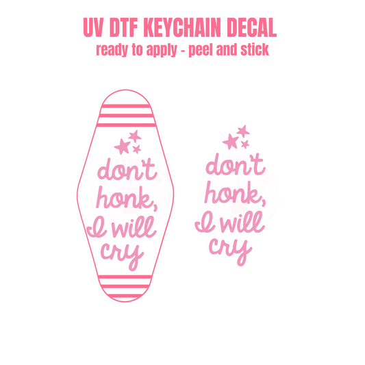 UV DTF Keychain Decal Don't Honk I wil Cry #49