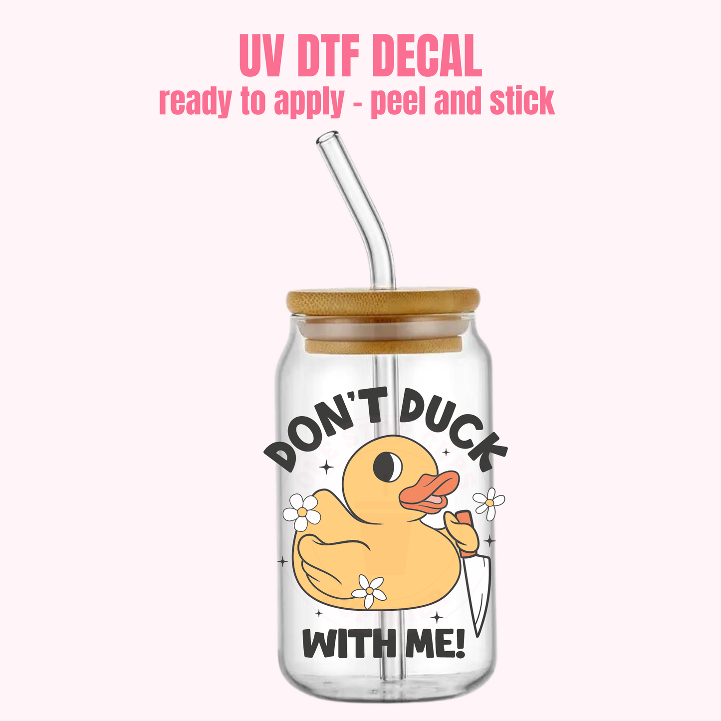 UV DTF DECAL Don't Duck with Me #192