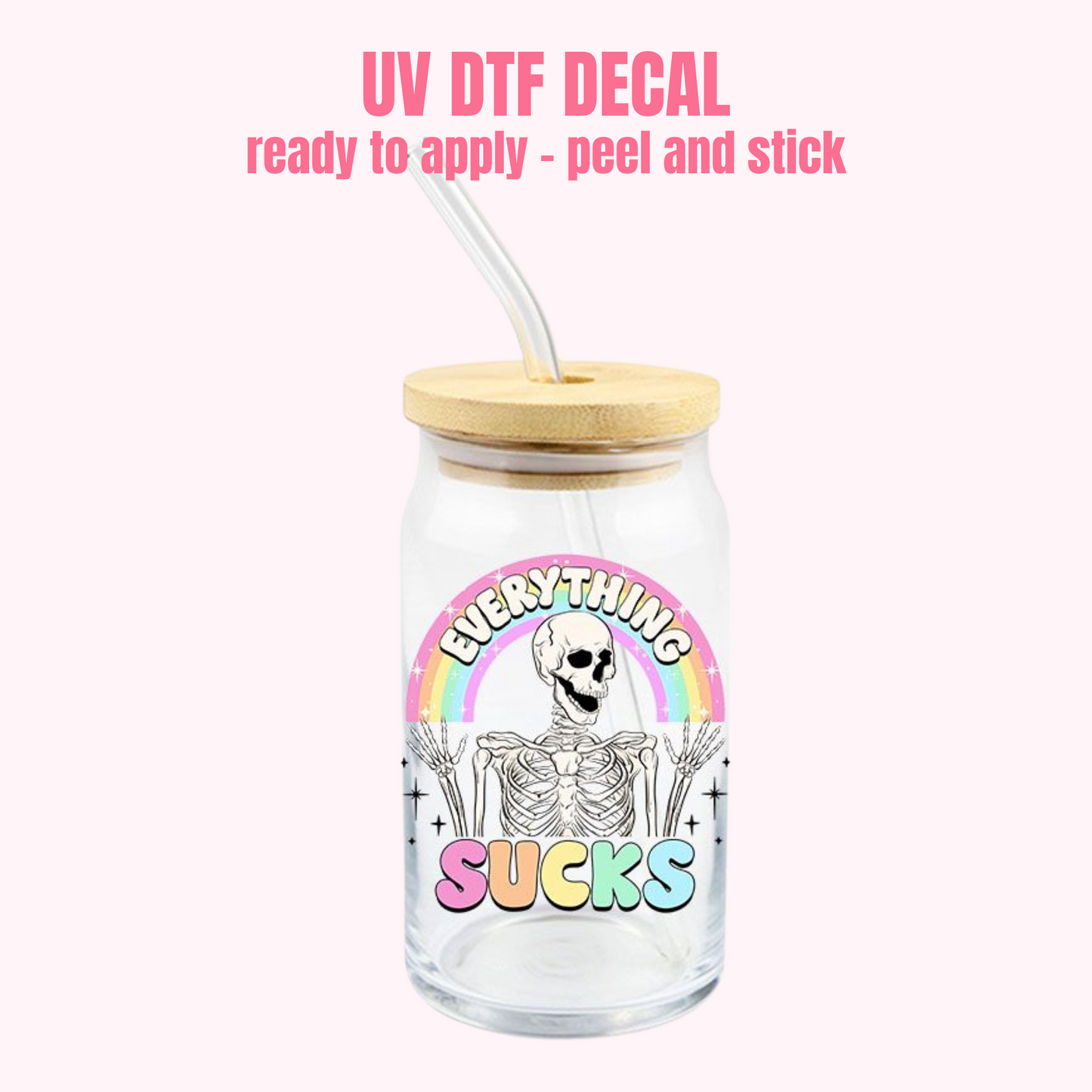 UV DTF DECAL Everything Sucks #177