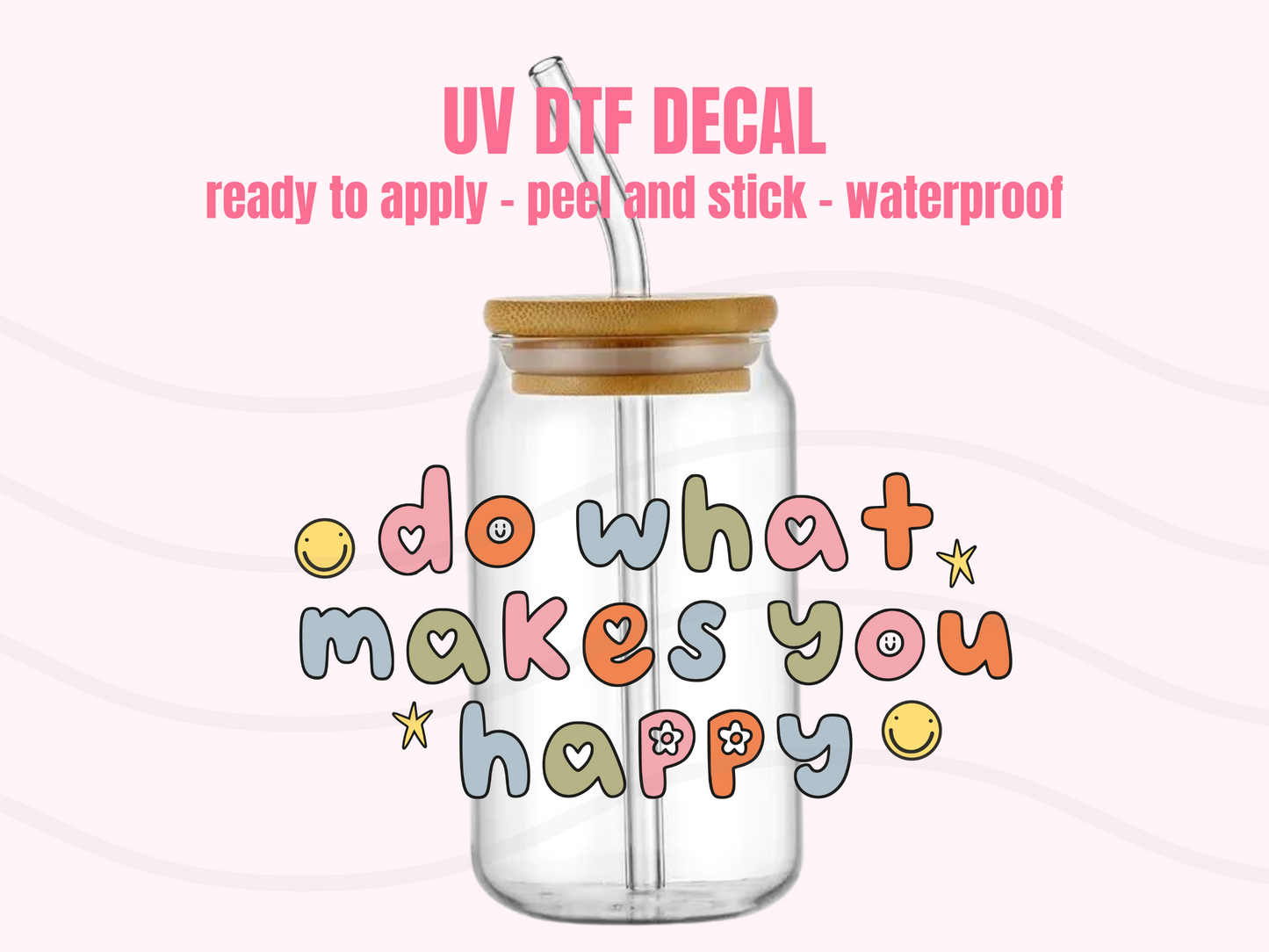 UV DTF DECAL Do what makes you happy #109
