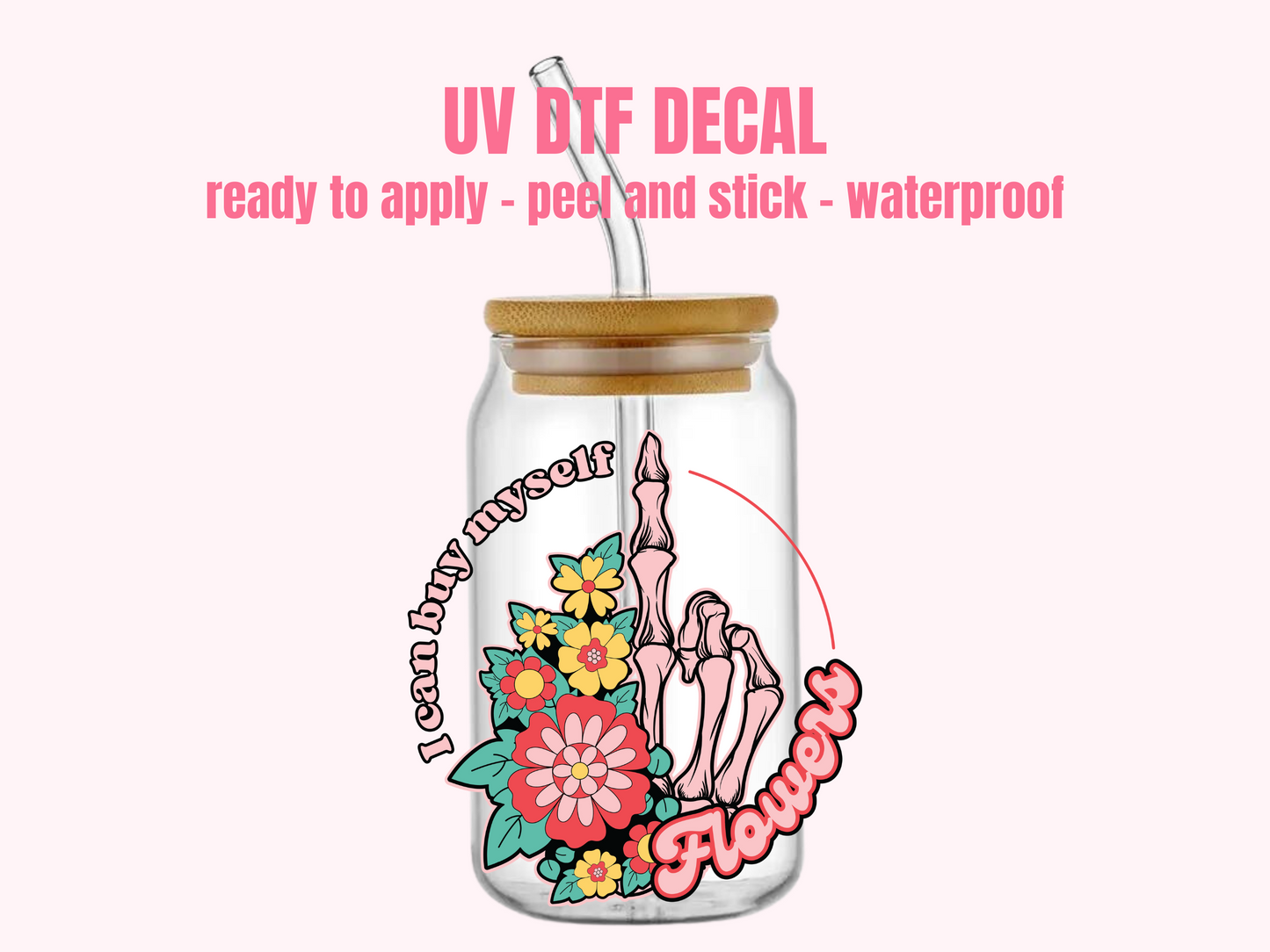 UV DTF DECAL I can buy myself flowers #134