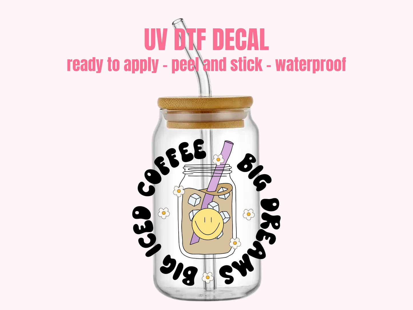 UV DTF DECAL Big Ice Coffee Big Dreams #146