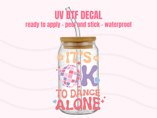 UV DTF DECAL It's OK to dance alone  #116