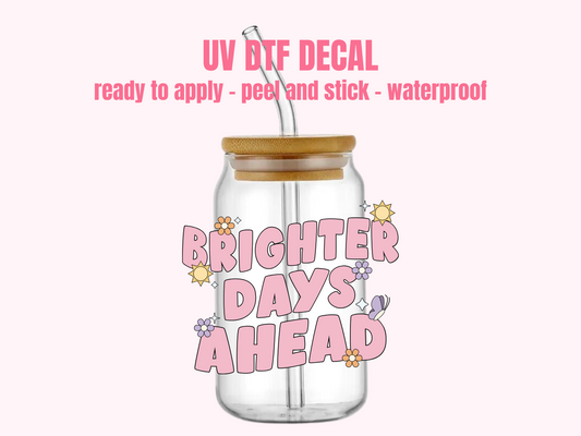 UV DTF DECAL Brighter Days Ahead #155
