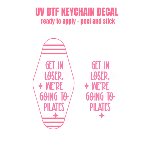 UV DTF Keychain Decal Get in Loser, We're going to Pilates#48